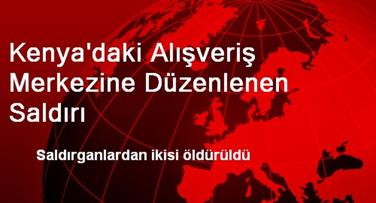Kenya\'daki Alışveriş Merkezine Düzenlenen Saldırı