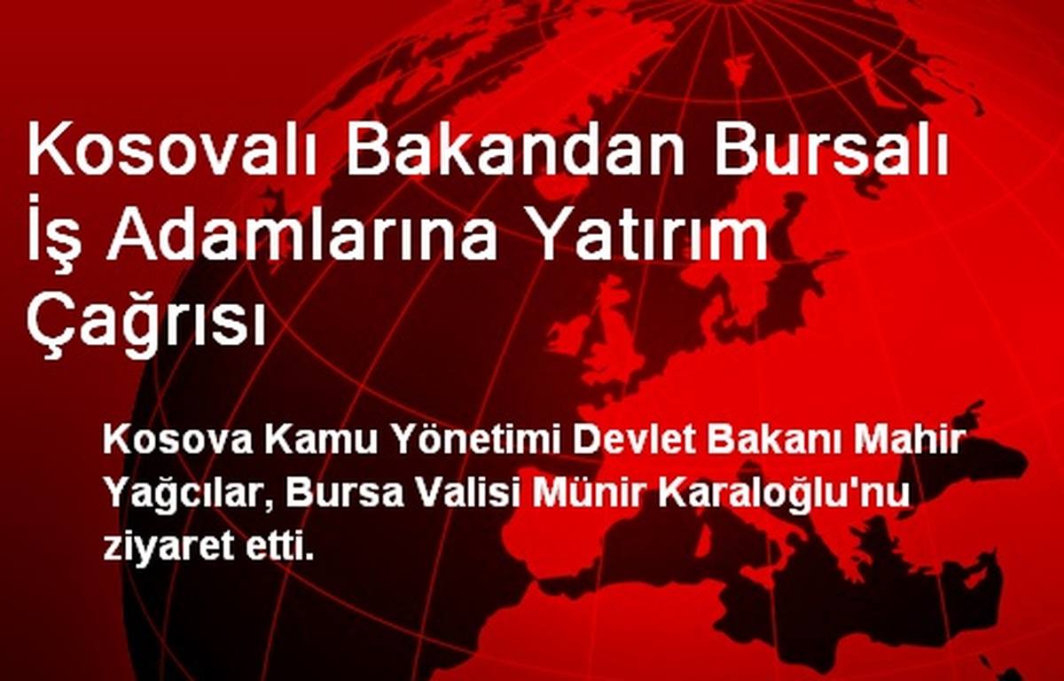 Kosovalı Bakandan Bursalı İş Adamlarına Yatırım Çağrısı