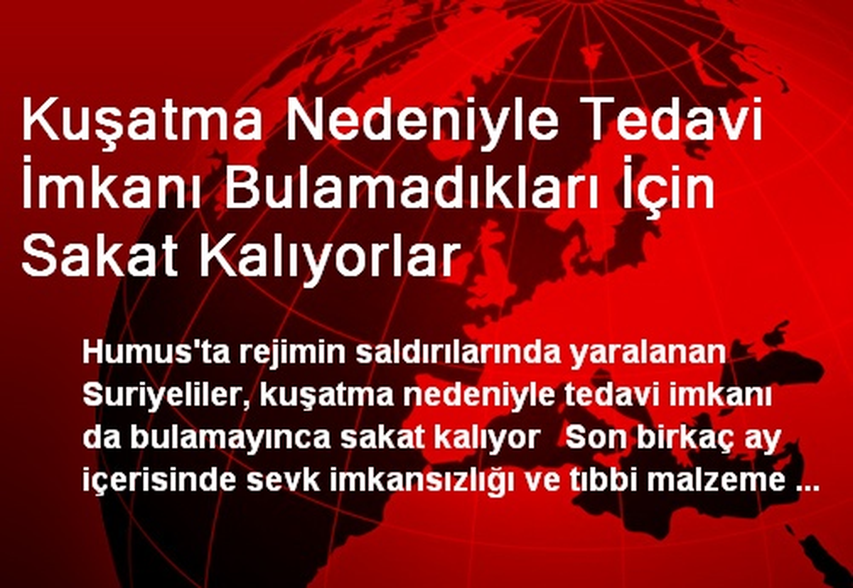 Kuşatma Nedeniyle Tedavi İmkanı Bulamadıkları İçin Sakat Kalıyorlar
