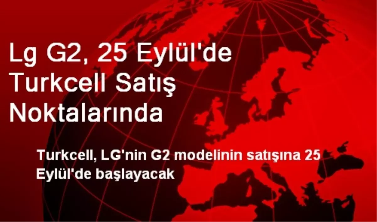 Lg G2, 25 Eylül\'de Turkcell Satış Noktalarında
