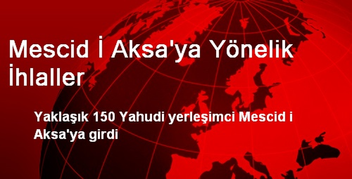 Mescid İ Aksa\'ya Yönelik İhlaller