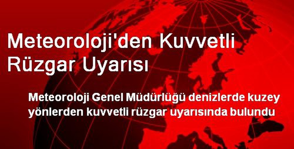Meteoroloji\'den Kuvvetli Rüzgar Uyarısı
