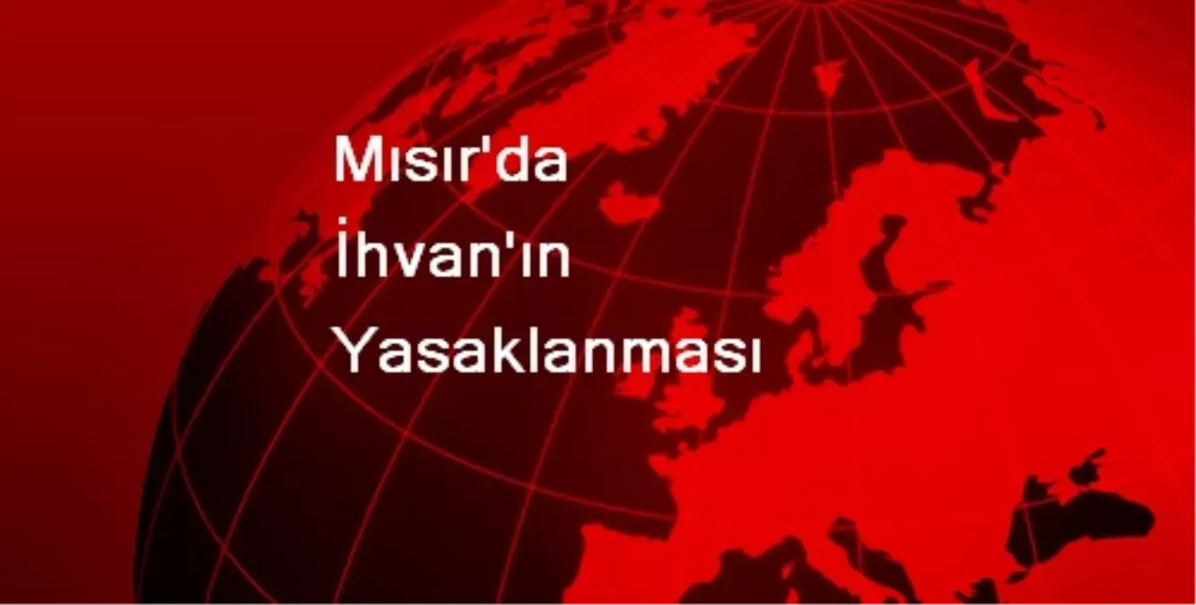 Mısır\'da İhvan\'ın Yasaklanması