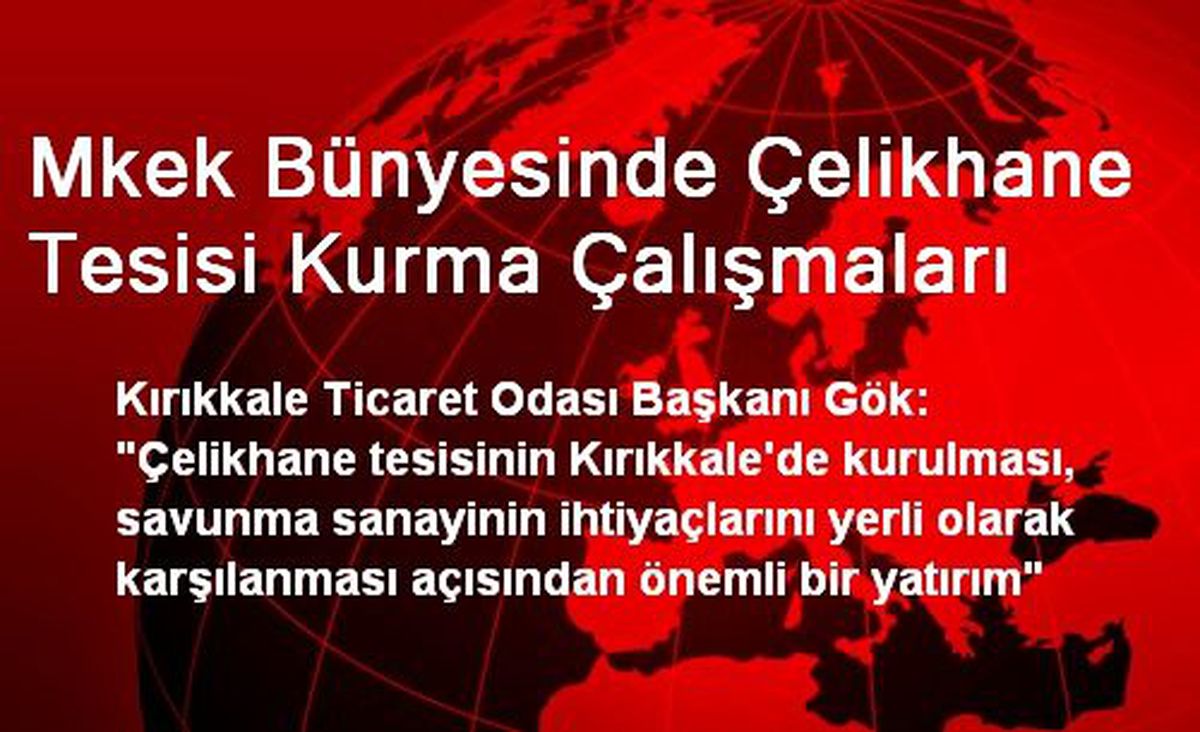 Mkek Bünyesinde Çelikhane Tesisi Kurma Çalışmaları