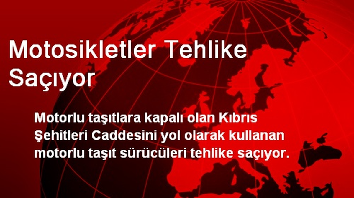 Motosikletler Tehlike Saçıyor