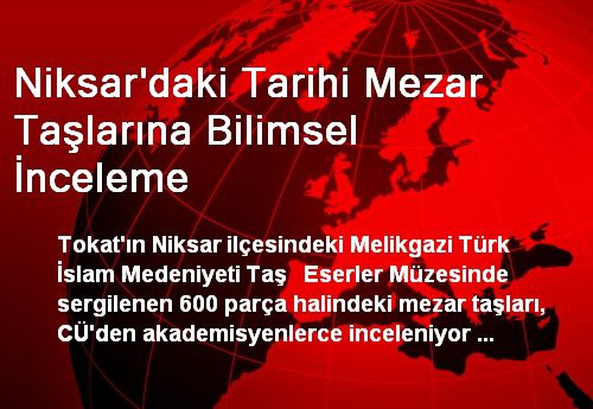Niksar\'daki Tarihi Mezar Taşlarına Bilimsel İnceleme