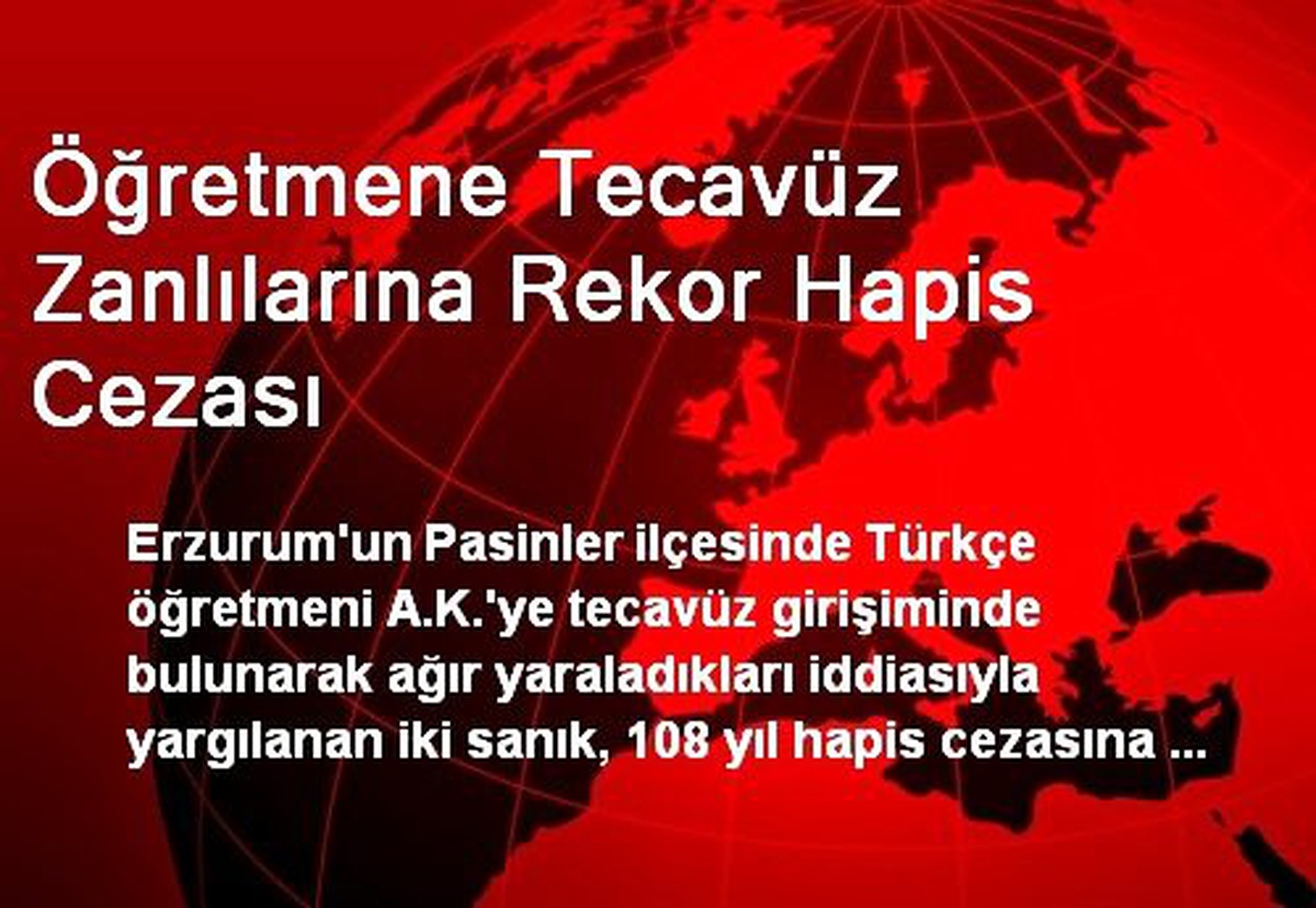 Öğretmene Tecavüz Zanlılarına Rekor Hapis Cezası
