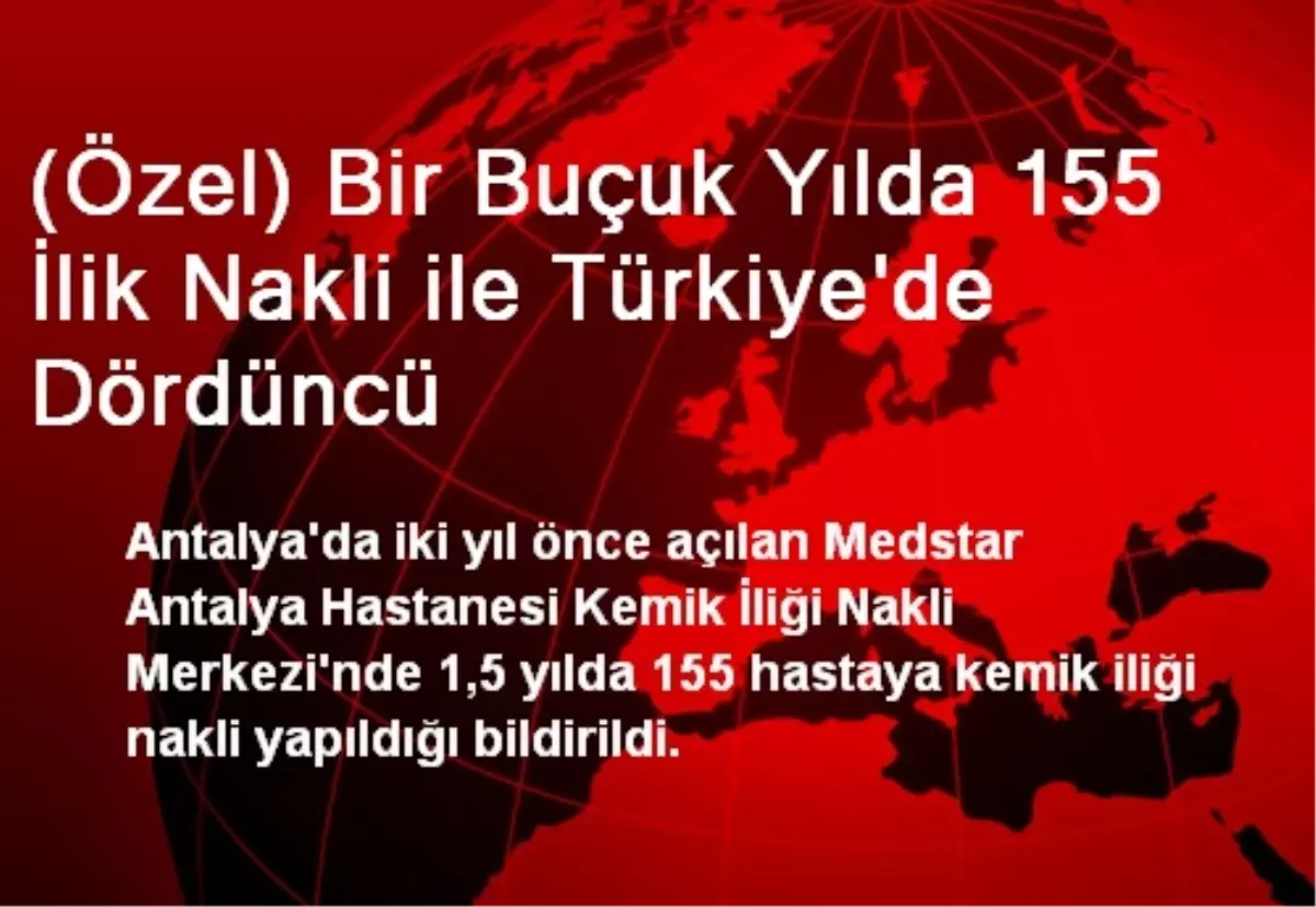 (Özel) Bir Buçuk Yılda 155 İlik Nakli ile Türkiye\'de Dördüncü