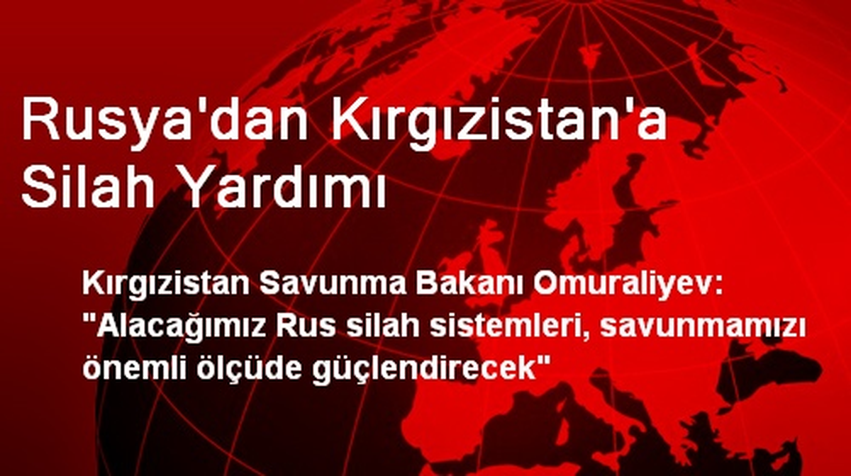 Rusya\'dan Kırgızistan\'a Silah Yardımı
