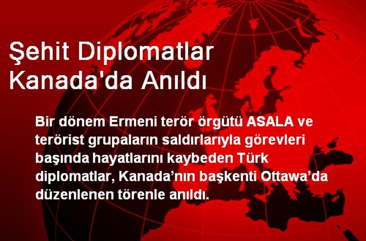 Şehit Türk Diplomatlar Kanada\'da Anıldı