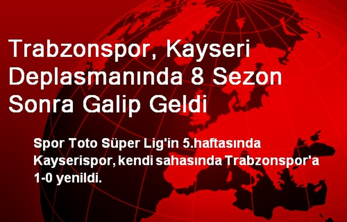 Trabzonspor, Kayseri Deplasmanında 8 Sezon Sonra Galip Geldi