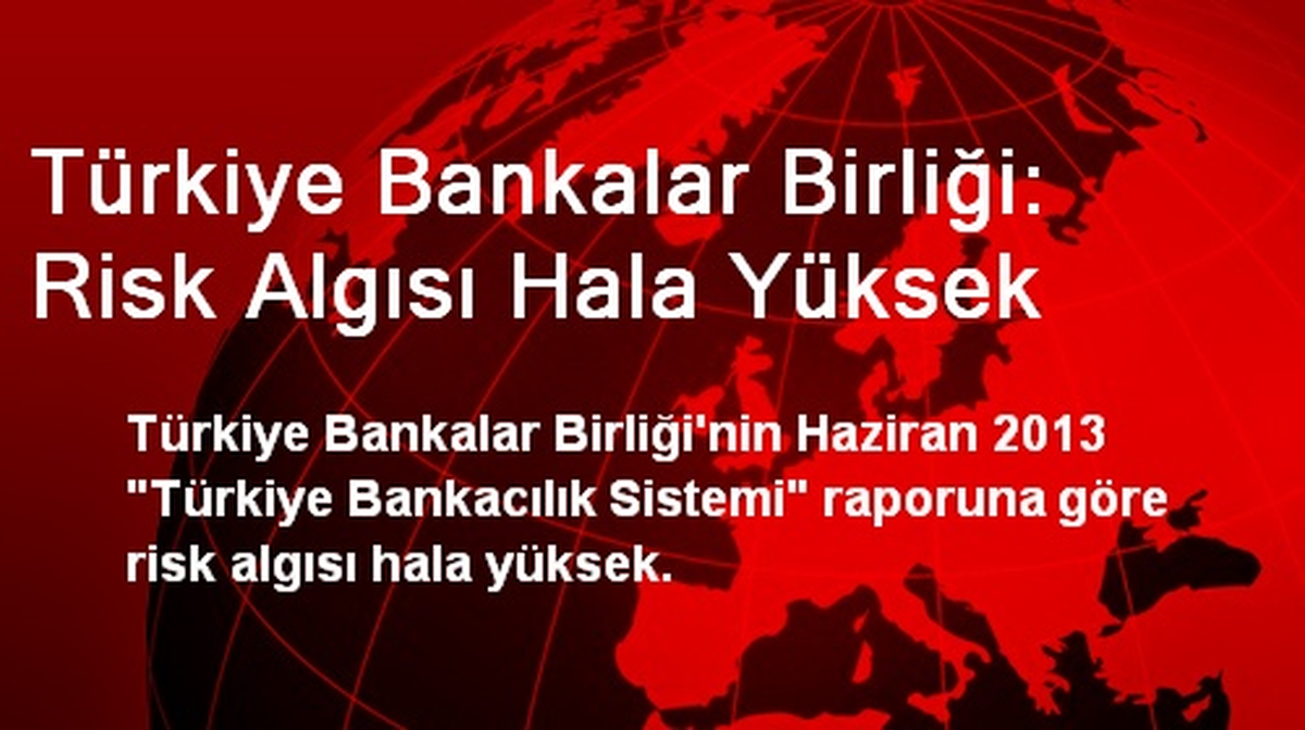 Türkiye Bankalar Birliği: Risk Algısı Hala Yüksek