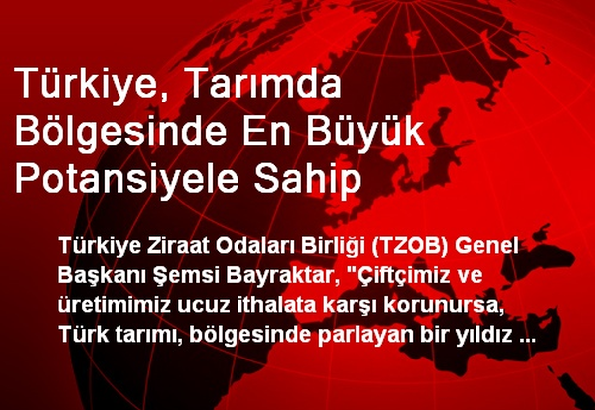 Türkiye, Tarımda Bölgesinde En Büyük Potansiyele Sahip