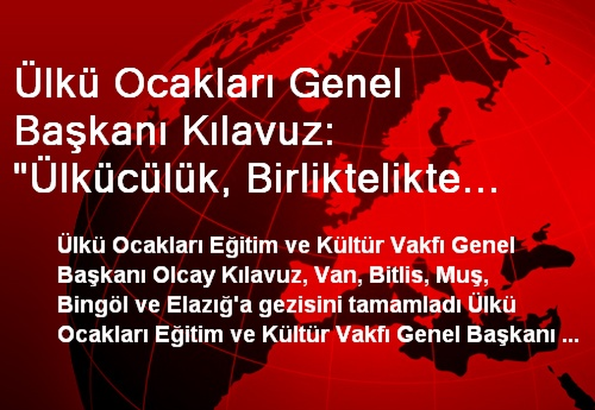 Ülkü Ocakları Genel Başkanı Kılavuz: "Ülkücülük, Birliktelikte Temel ?direngi\'..."