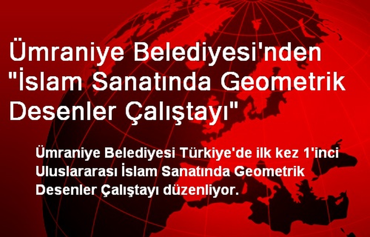 Ümraniye Belediyesi\'nden "İslam Sanatında Geometrik Desenler Çalıştayı"