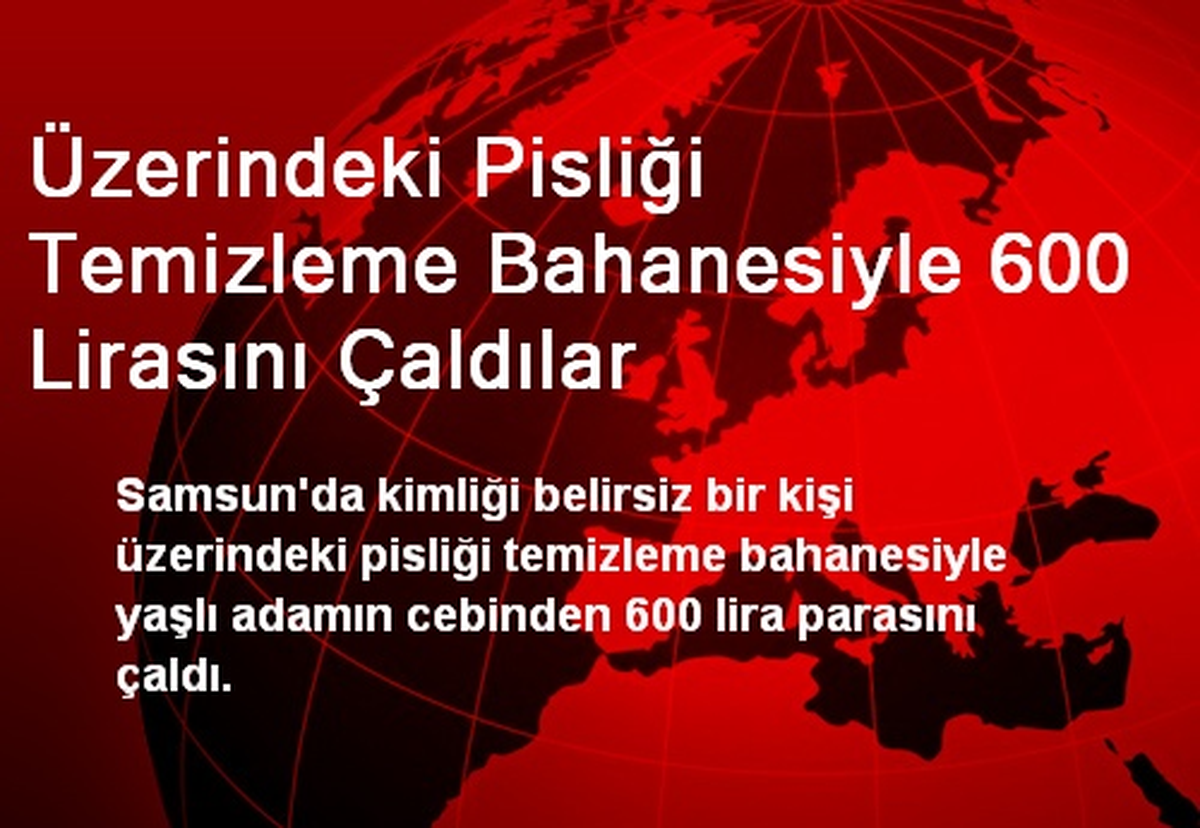 Üzerindeki Pisliği Temizleme Bahanesiyle 600 Lirasını Çaldılar