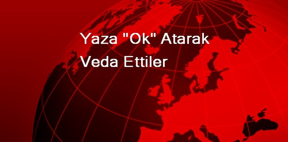 Yaza 'Ok' Atarak Veda Ettiler