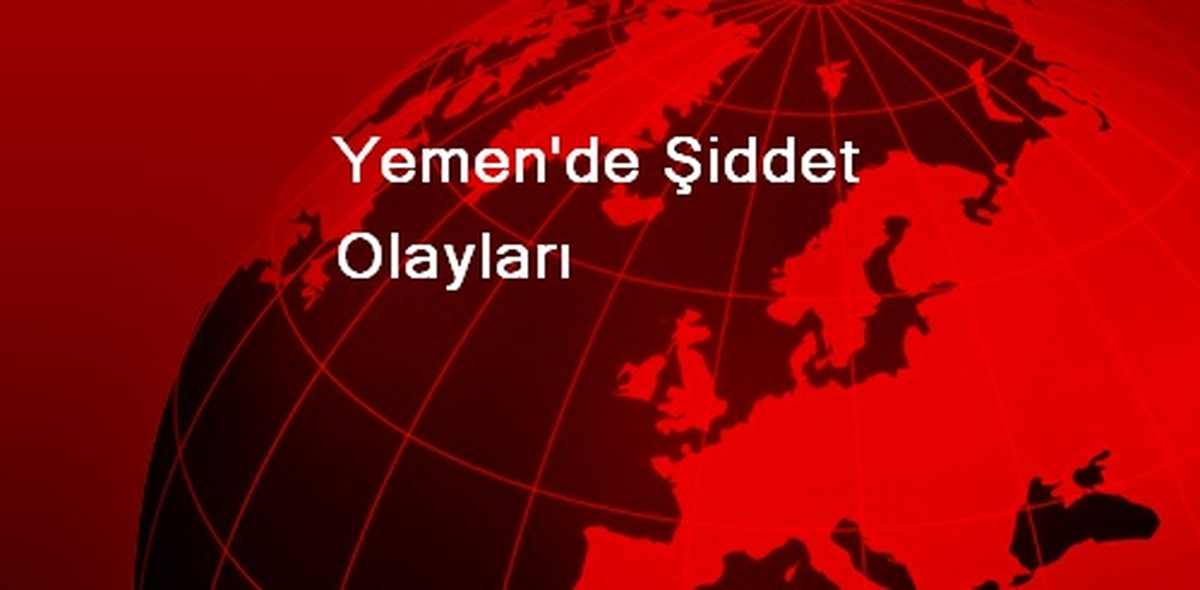 Yemen'de Şiddet Olayları
