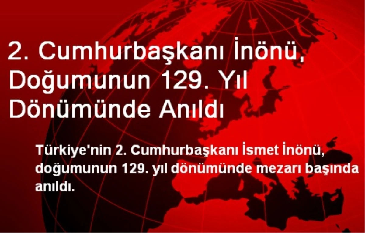 2. Cumhurbaşkanı İnönü, Doğumunun 129. Yıl Dönümünde Anıldı