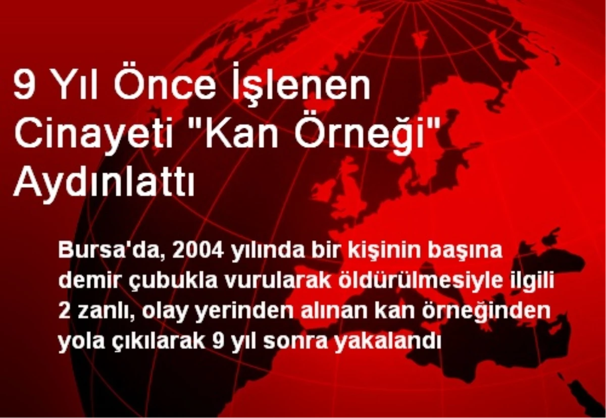 9 Yıl Önce İşlenen Cinayeti "Kan Örneği" Aydınlattı