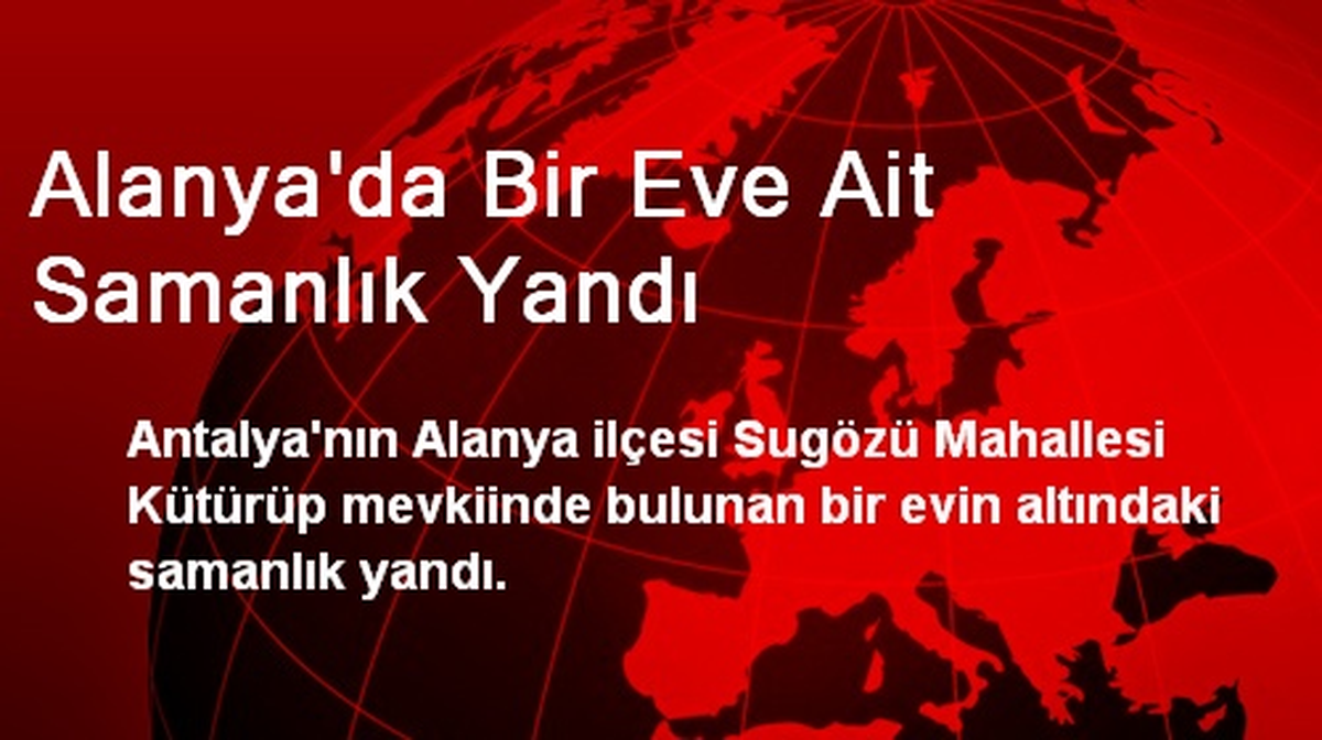 Alanya\'da Bir Eve Ait Samanlık Yandı