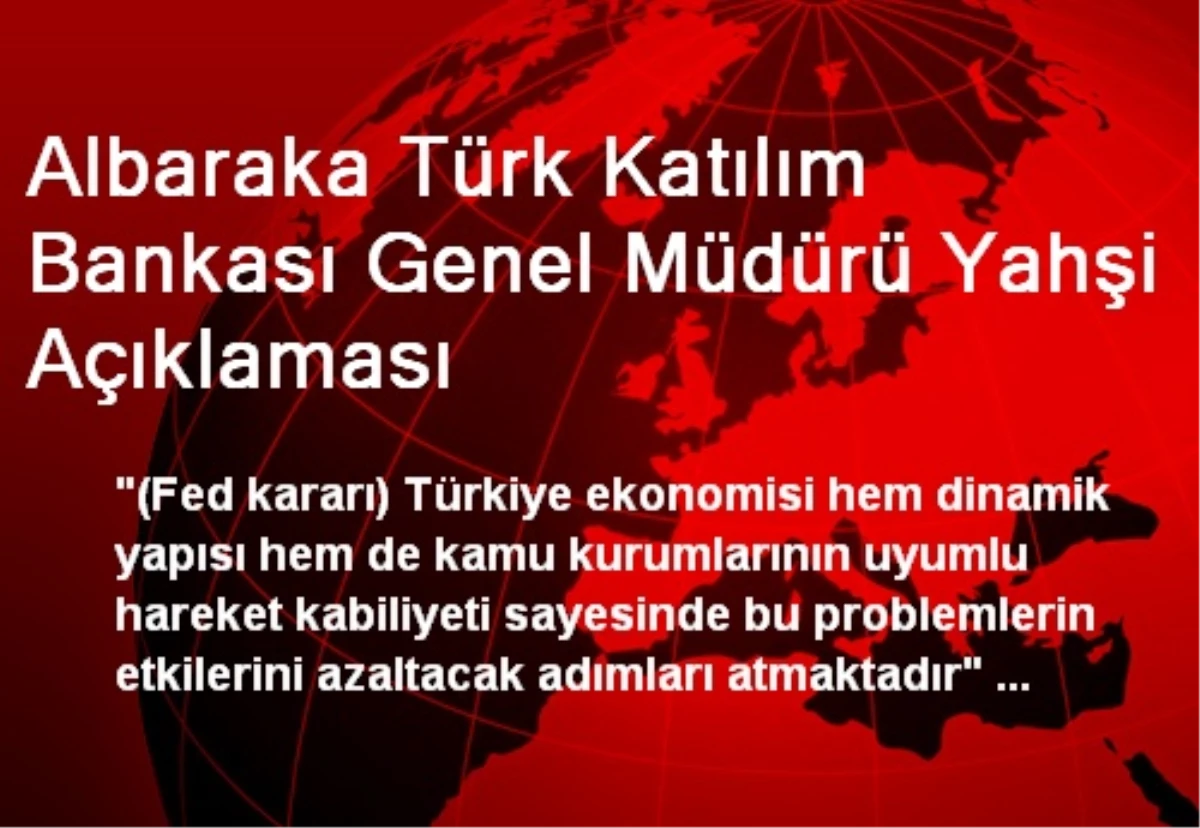 Albaraka Türk Katılım Bankası Genel Müdürü Yahşi Açıklaması