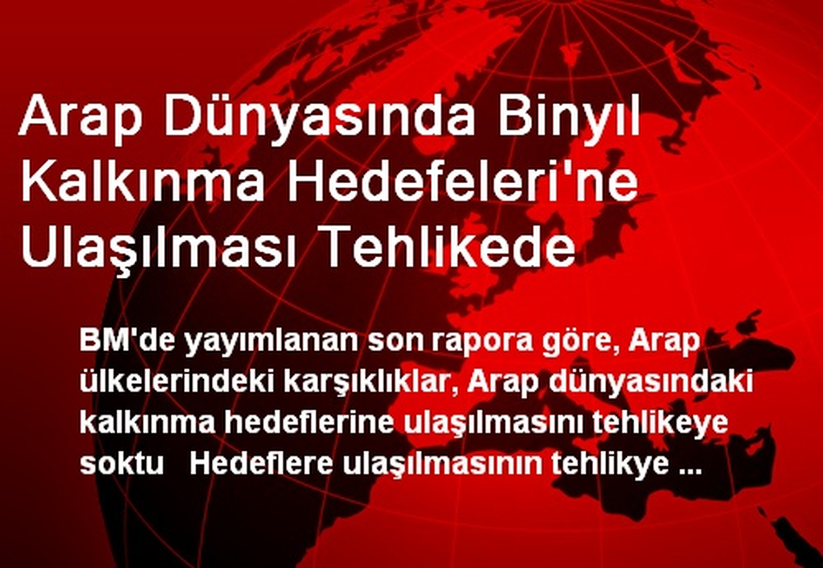 Arap Dünyasında Binyıl Kalkınma Hedefeleri\'ne Ulaşılması Tehlikede