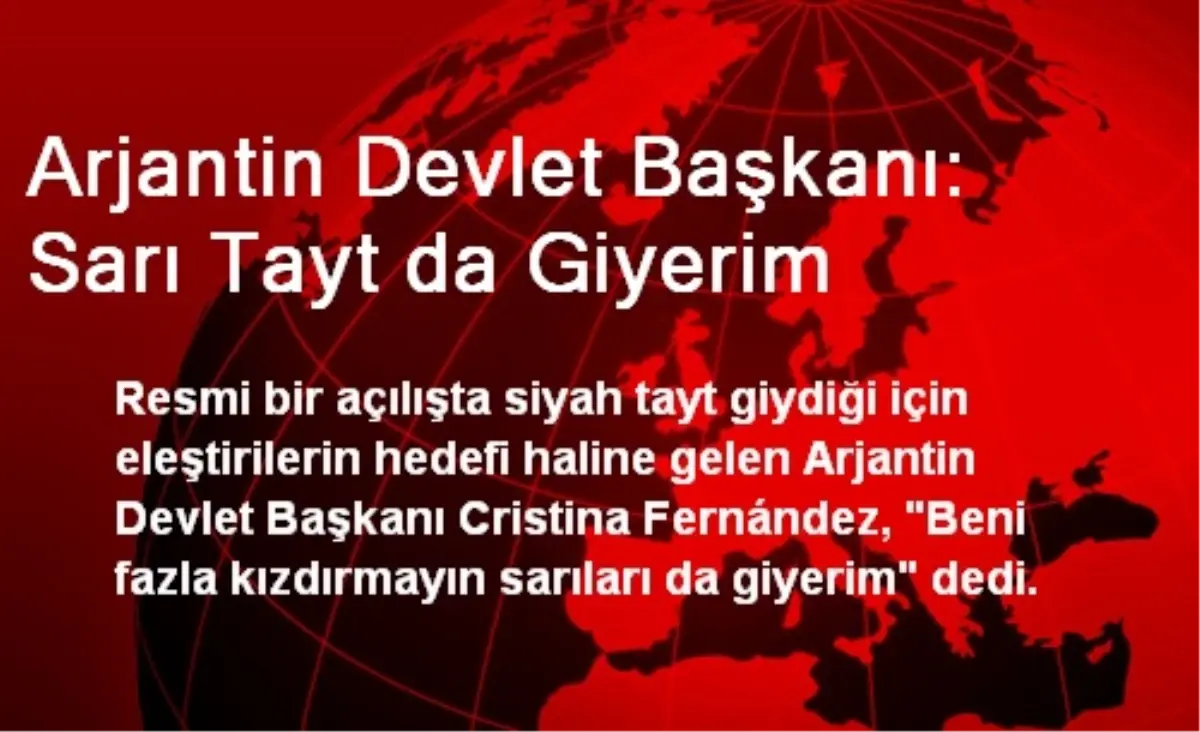 Arjantin Devlet Başkanı: Sarı Tayt da Giyerim