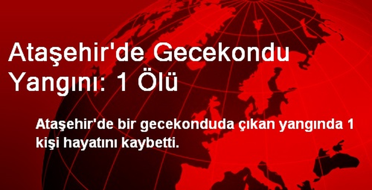 Ataşehir\'de Gecekondu Yangını: 1 Ölü