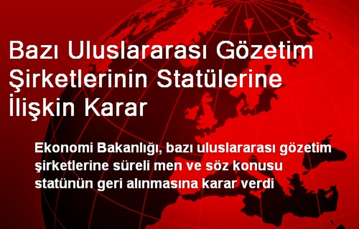 Bazı Uluslararası Gözetim Şirketlerinin Statülerine İlişkin Karar
