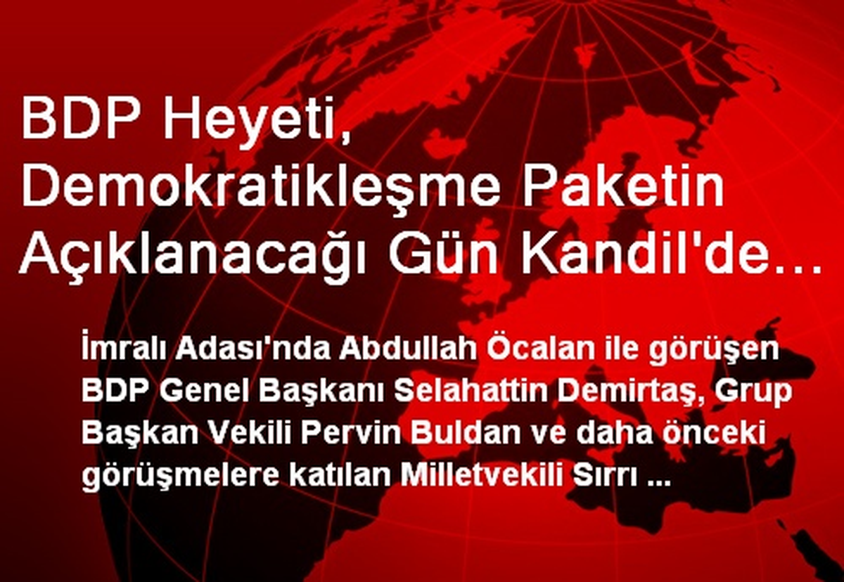 BDP Heyeti, Demokratikleşme Paketin Açıklanacağı Gün Kandil\'de Olacak