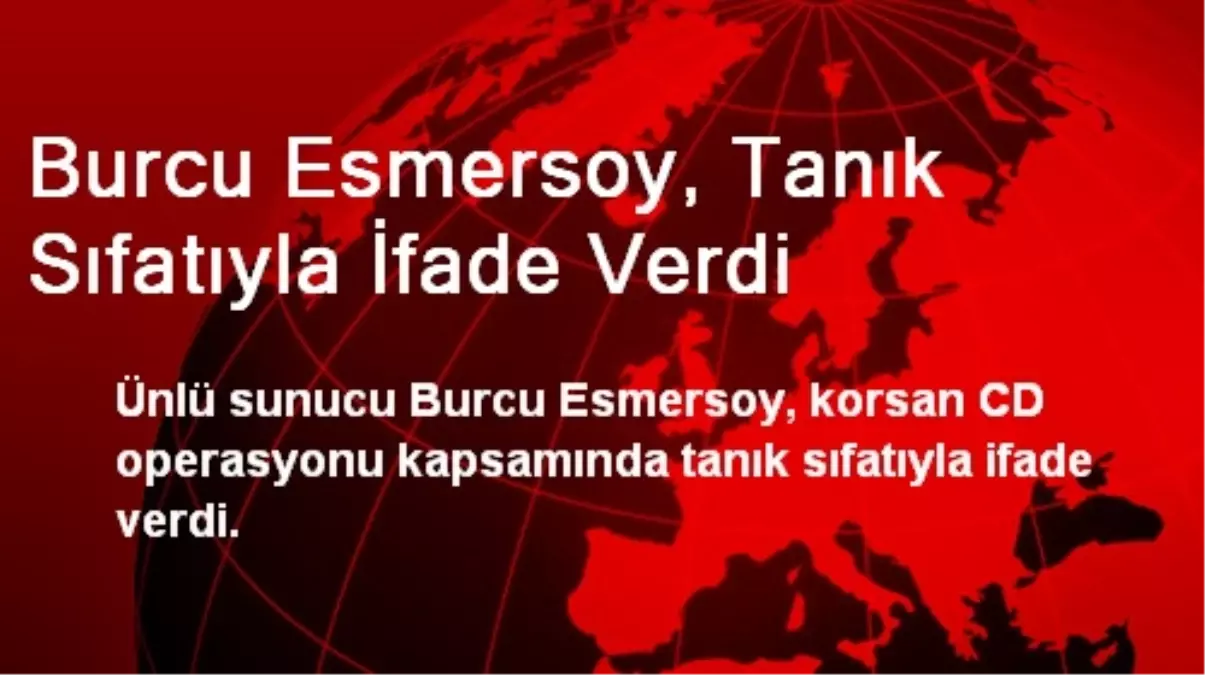 Burcu Esmersoy, Tanık Sıfatıyla İfade Verdi