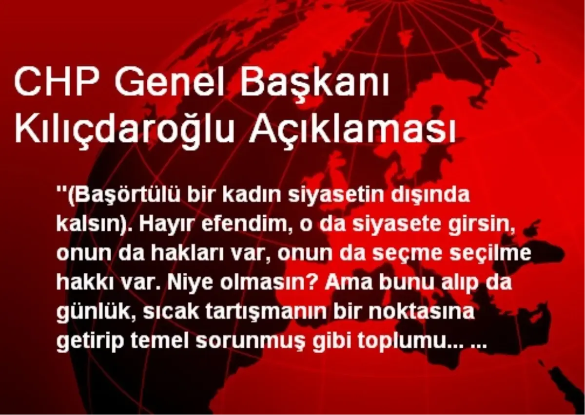 CHP Genel Başkanı Kılıçdaroğlu Açıklaması