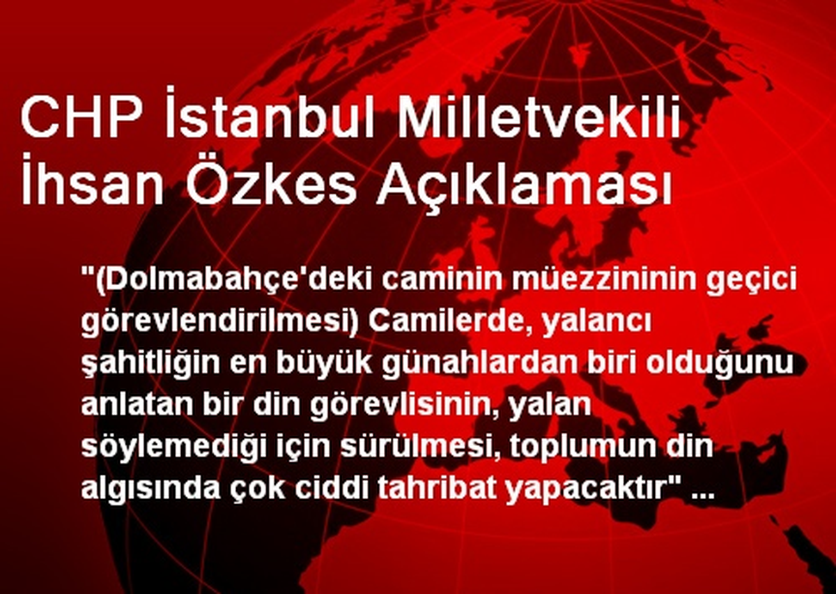 CHP İstanbul Milletvekili İhsan Özkes Açıklaması