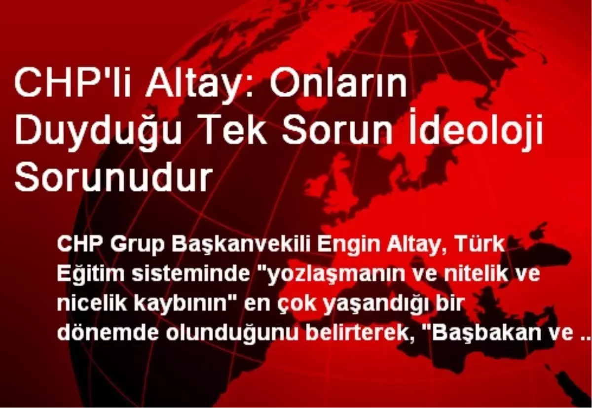 CHP\'li Altay: Onların Duyduğu Tek Sorun İdeoloji Sorunudur