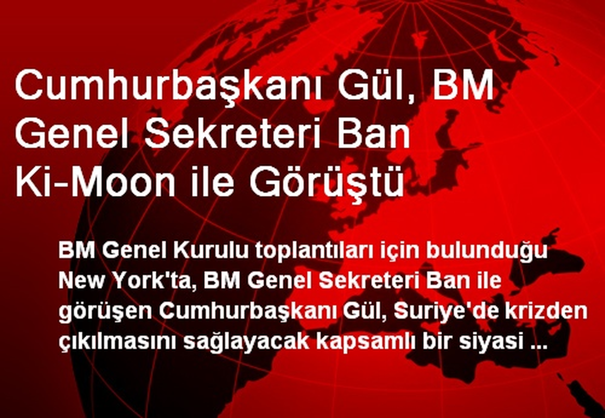 Gül, BM Genel Sekreteri Ban Ki-Moon ile Görüştü