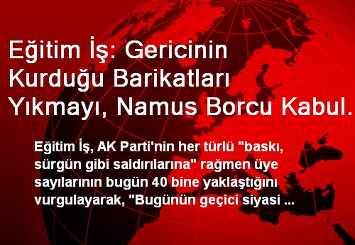 Eğitim İş: Gericinin Kurduğu Barikatları Yıkmayı, Namus Borcu Kabul Ederiz