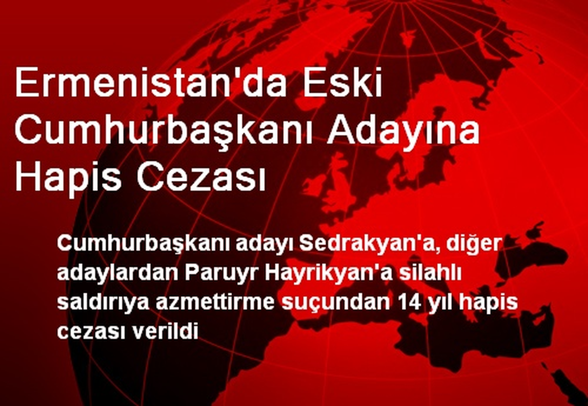 Ermenistan\'da Eski Cumhurbaşkanı Adayına Hapis Cezası