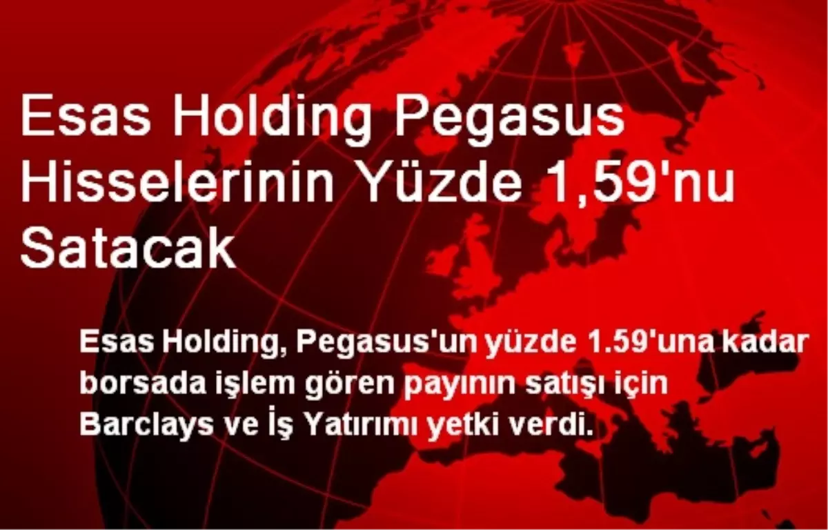 Esas Holding Pegasus Hisselerinin Yüzde 1,59\'nu Satacak