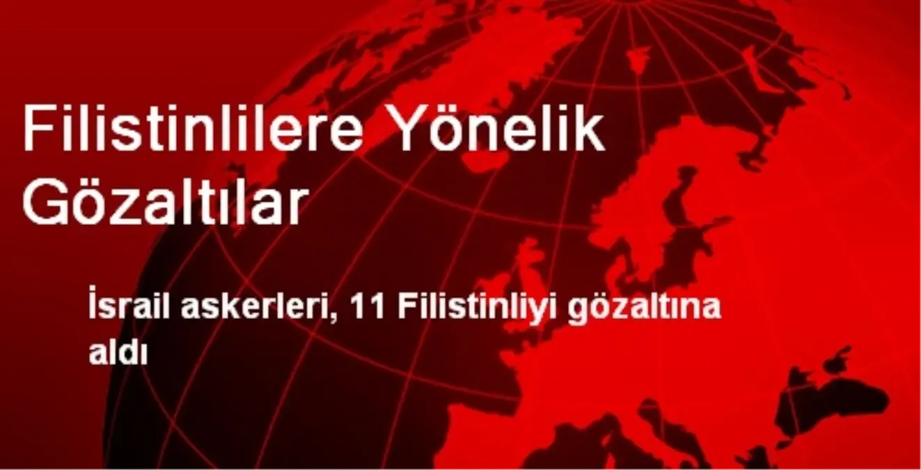 Filistinlilere Yönelik Gözaltılar