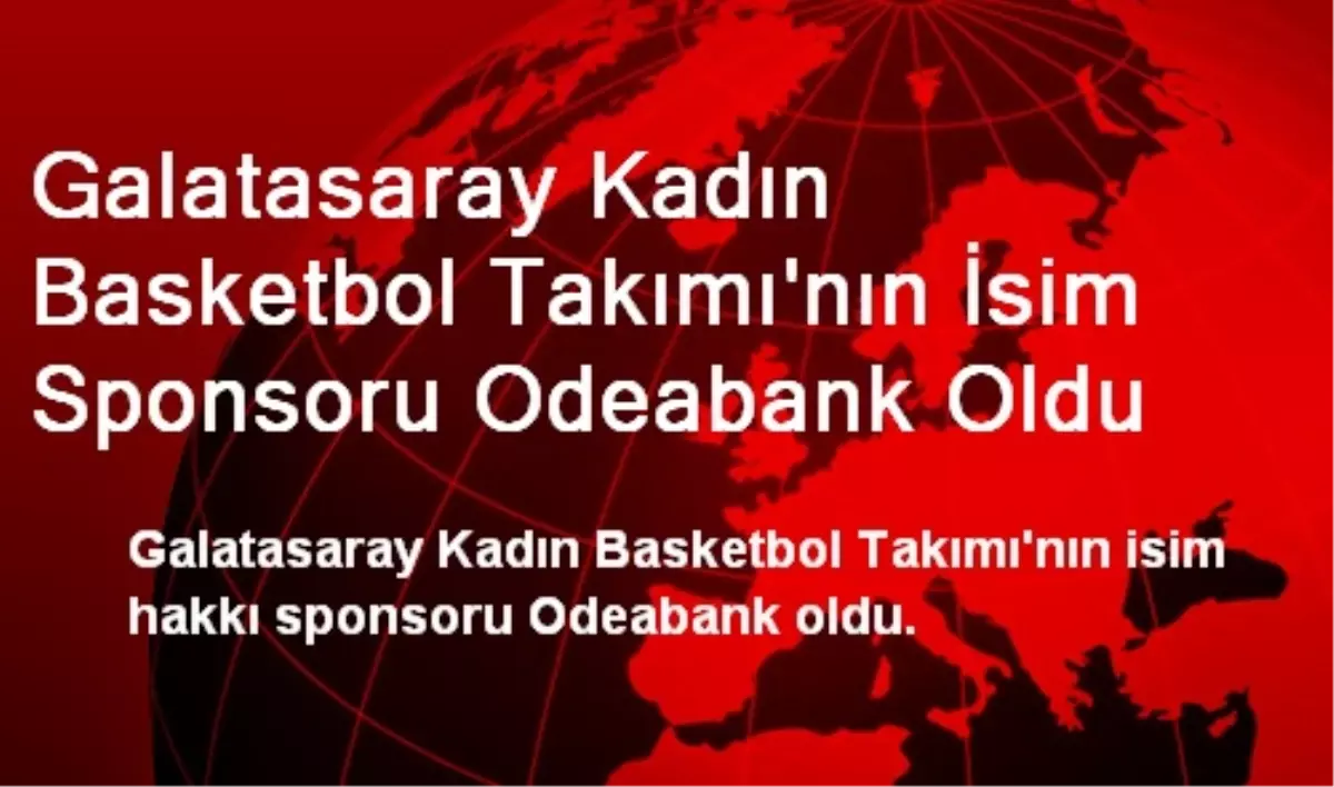 Galatasaray Kadın Basketbol Takımı\'nın İsim Sponsoru Odeabank Oldu