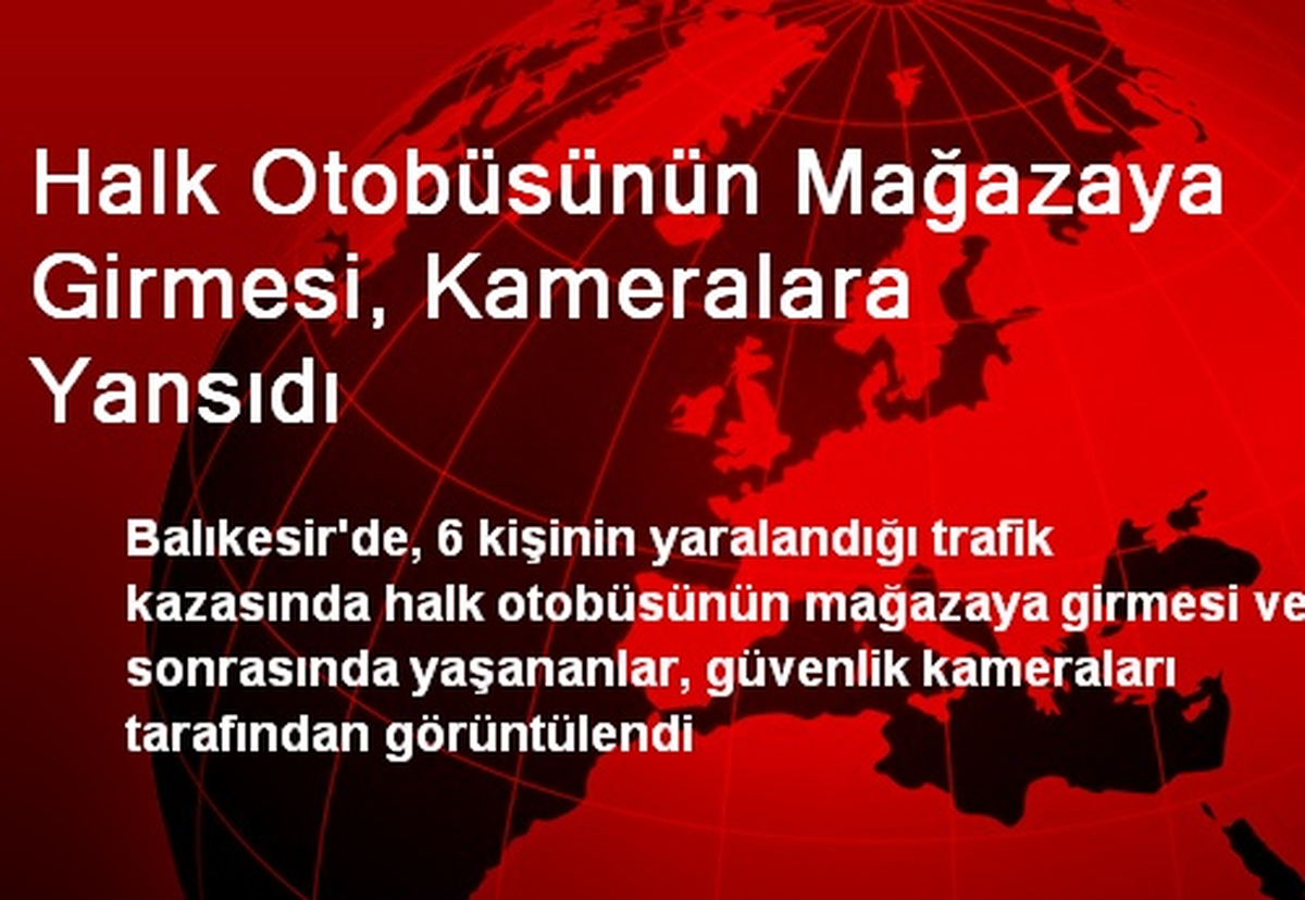 Halk Otobüsünün Mağazaya Girmesi, Kameralara Yansıdı