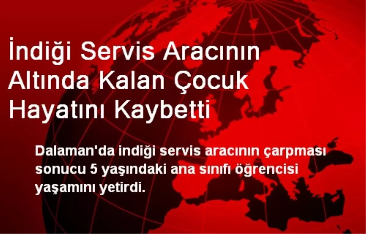 İndiği Servis Aracının Altında Kalan Çocuk Hayatını Kaybetti