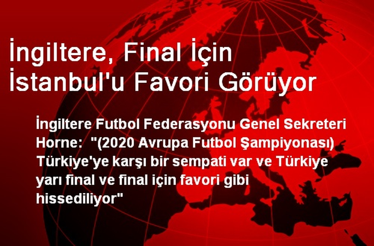 İngiltere, Final İçin İstanbul\'u Favori Görüyor