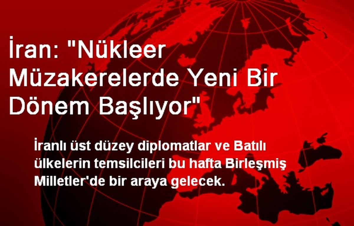 İran: "Nükleer Müzakerelerde Yeni Bir Dönem Başlıyor"