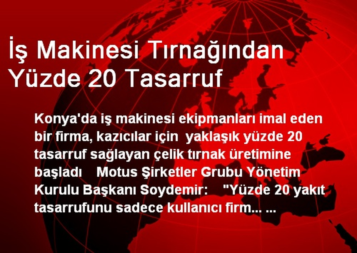 İş Makinesi Tırnağından Yüzde 20 Tasarruf