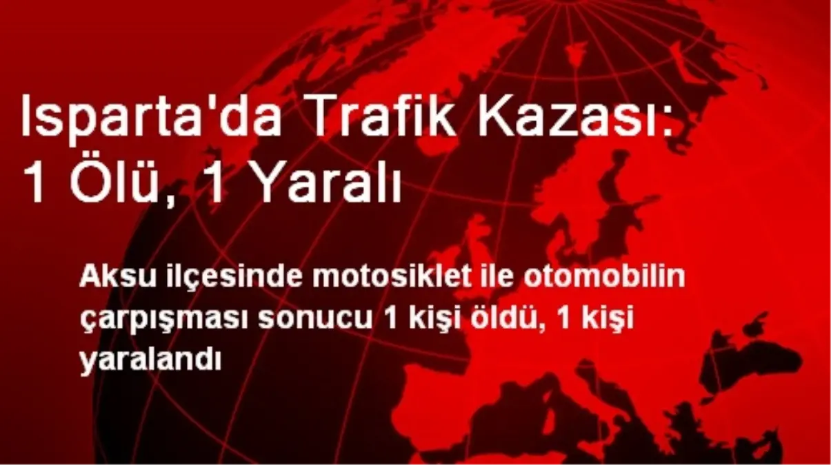 Isparta\'da Trafik Kazası: 1 Ölü, 1 Yaralı