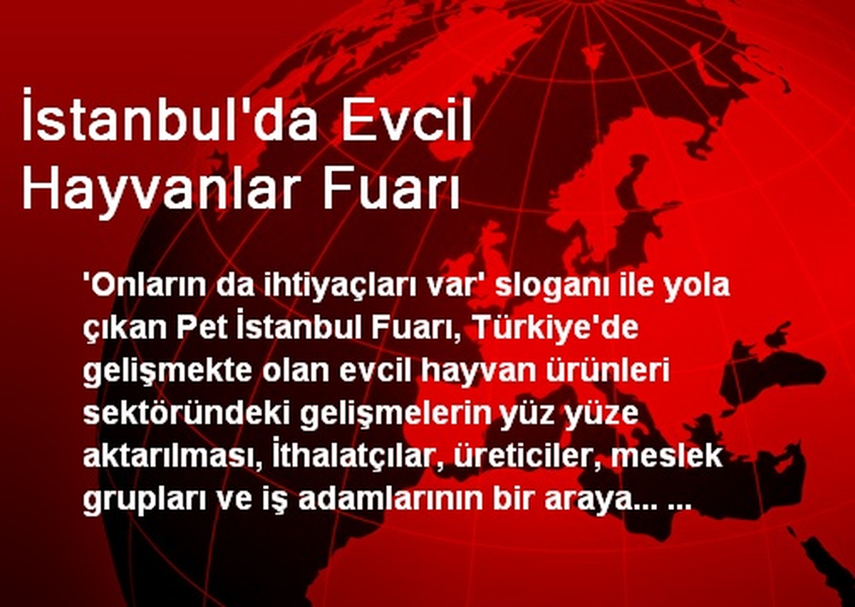 \'Pet İstanbul Fuarı\' 26 Eylül\'de İstanbul Fuar Merkezi\'nde
