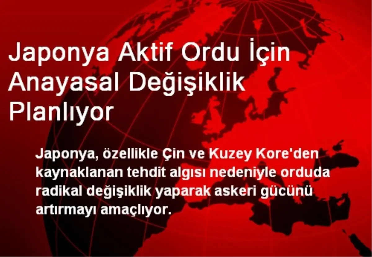 Japonya Aktif Ordu İçin Anayasal Değişiklik Planlıyor