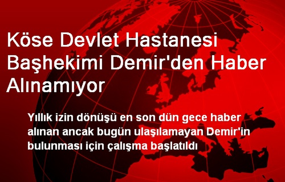 Köse Devlet Hastanesi Başhekimi Demir'den Haber Alınamıyor